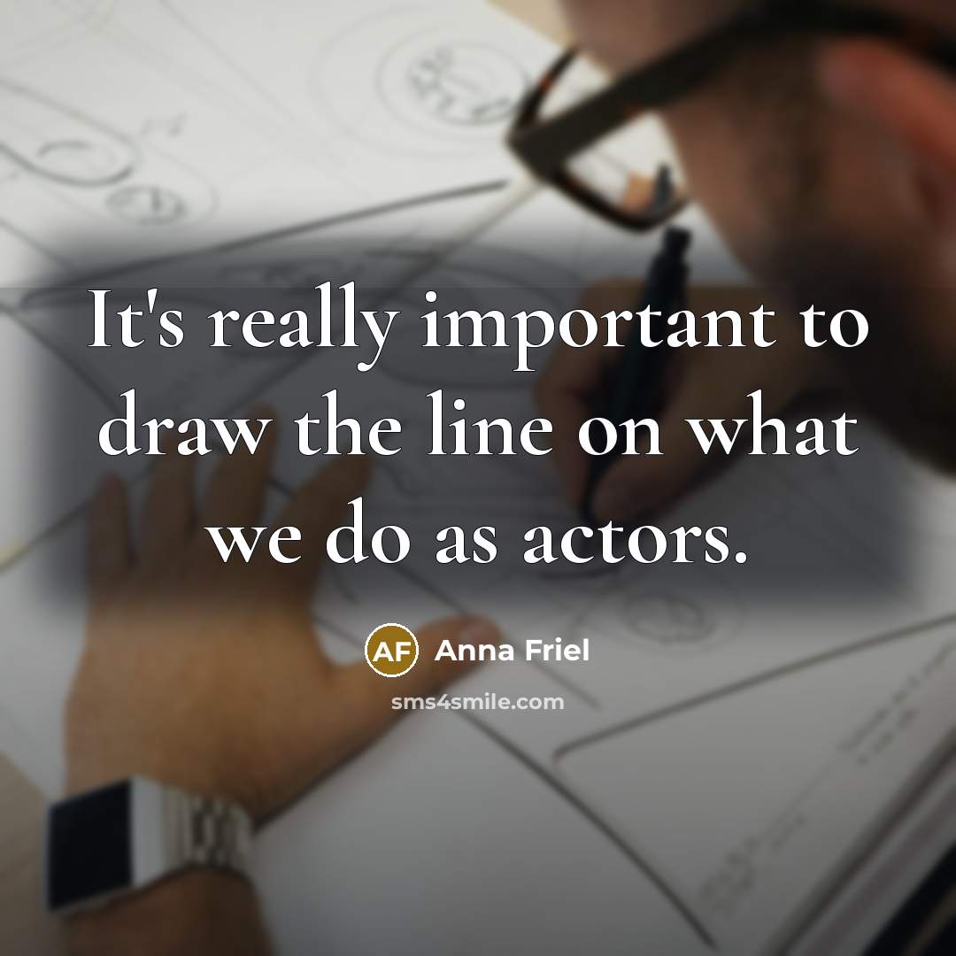“It's really important to draw the line on what we…” quote by Anna Friel