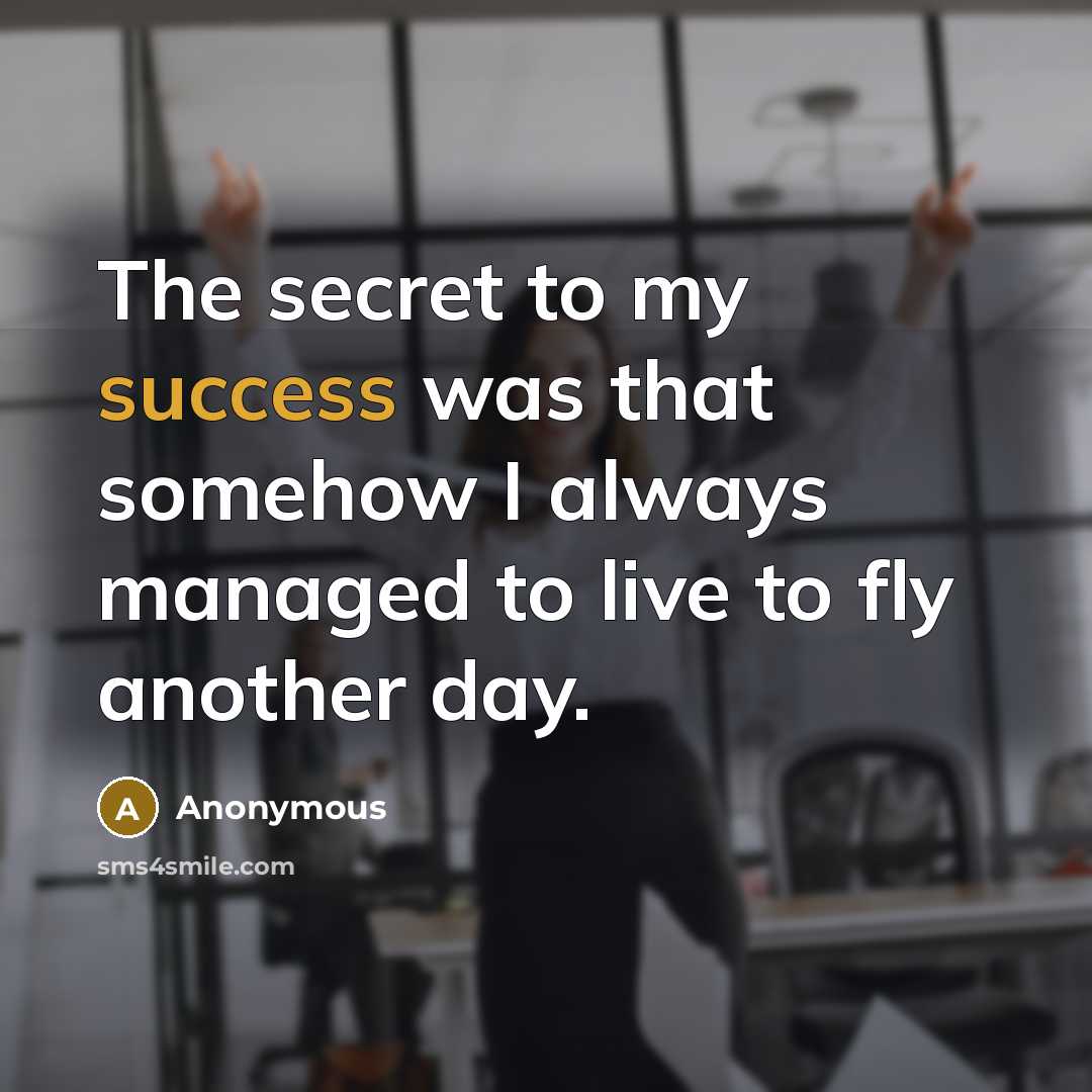 “The secret to my success was that somehow I always…” quote by Anonymous