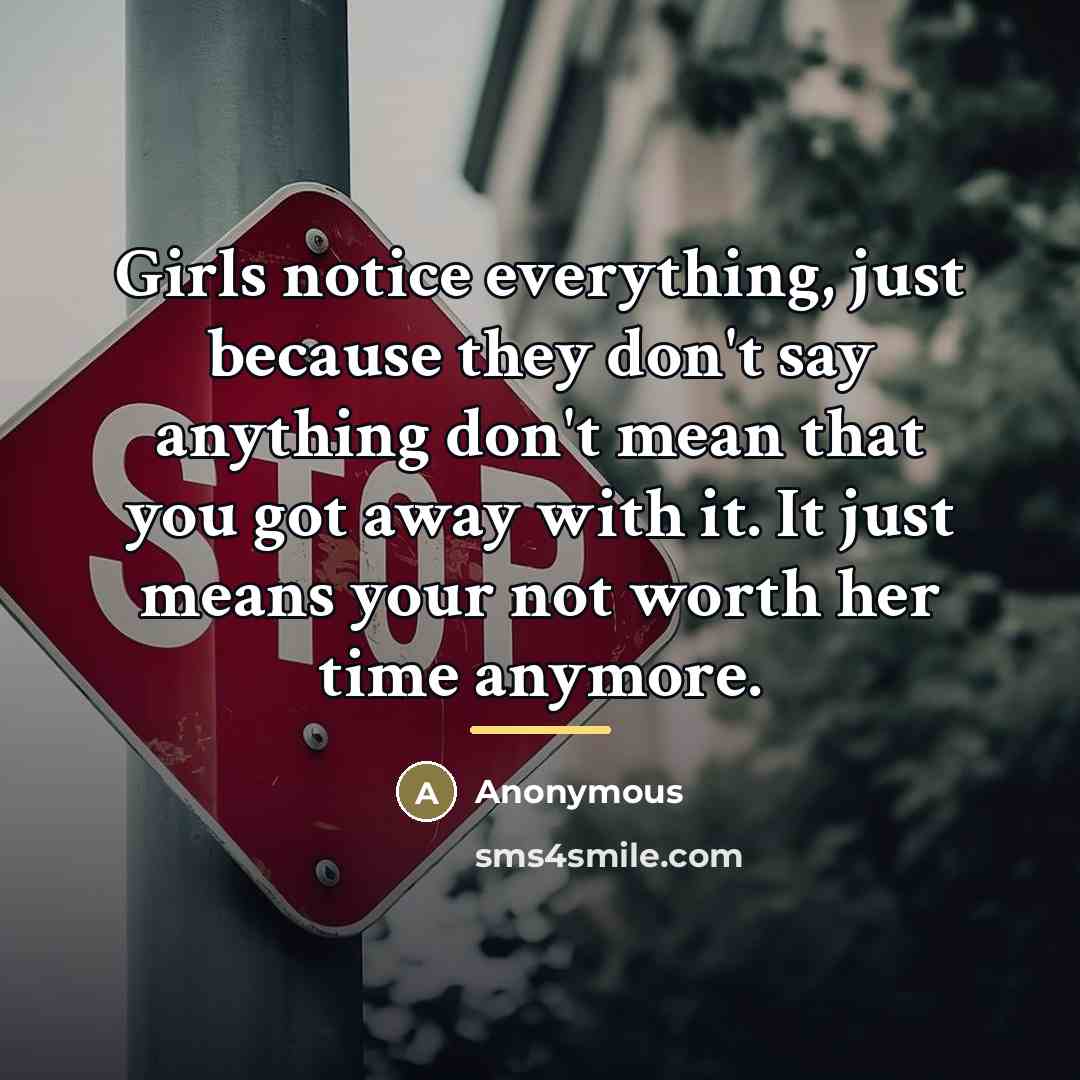 “Girls notice everything, just because they don't say anything don't…” quote by Anonymous