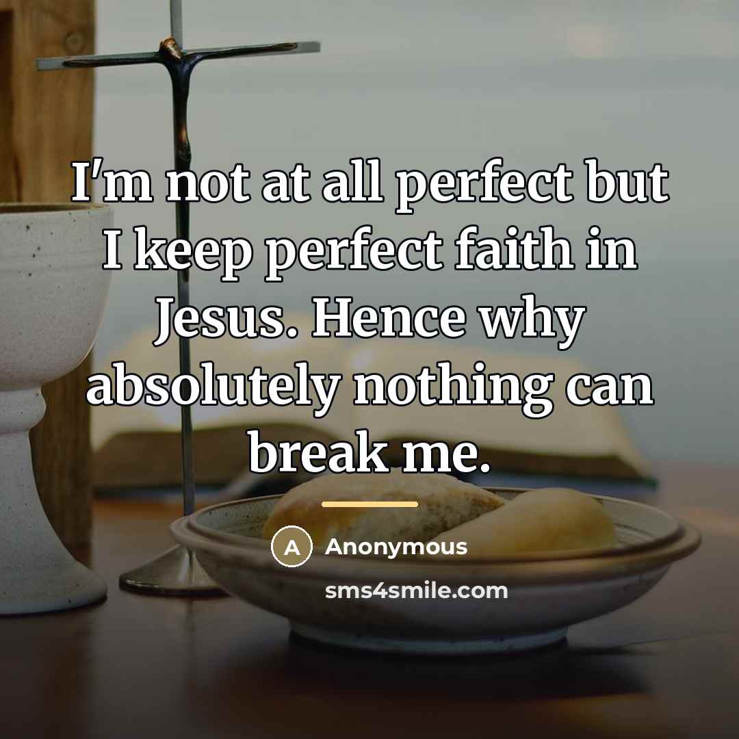 “I'm not at all perfect but I keep perfect faith…” quote by Anonymous