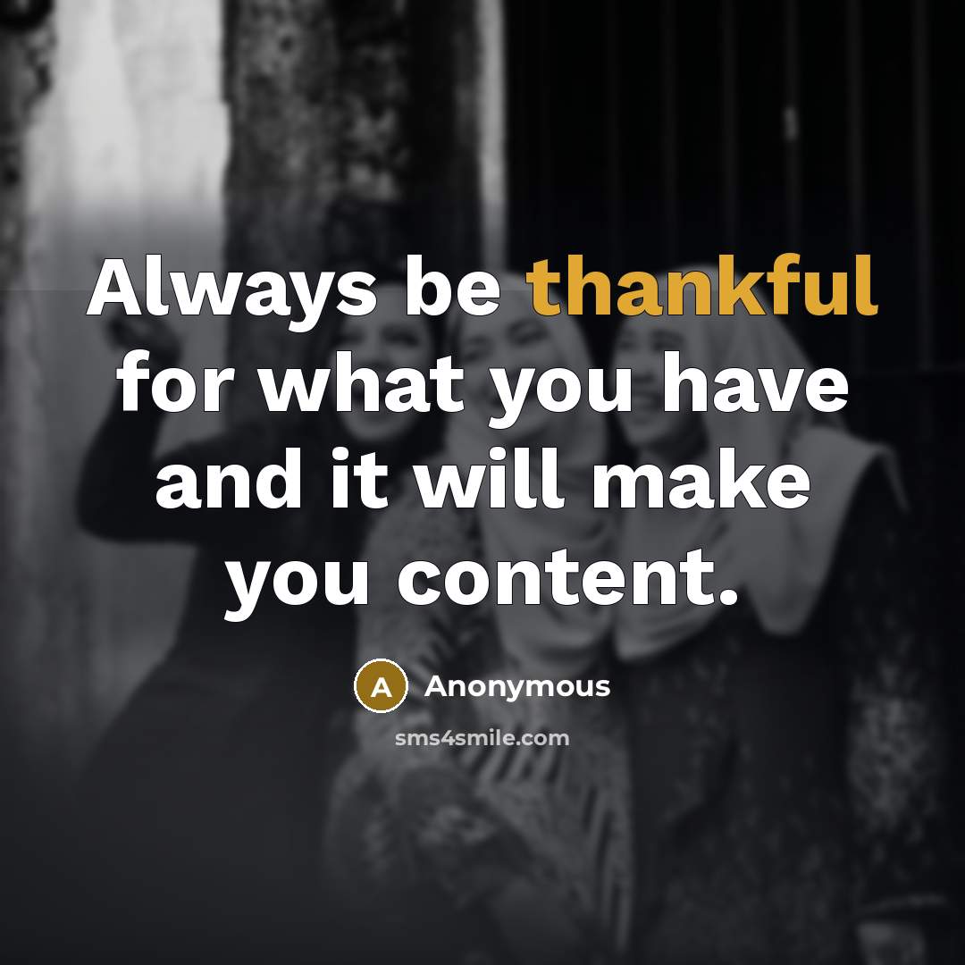 “Always be thankful for what you have and it will…” quote by Anonymous
