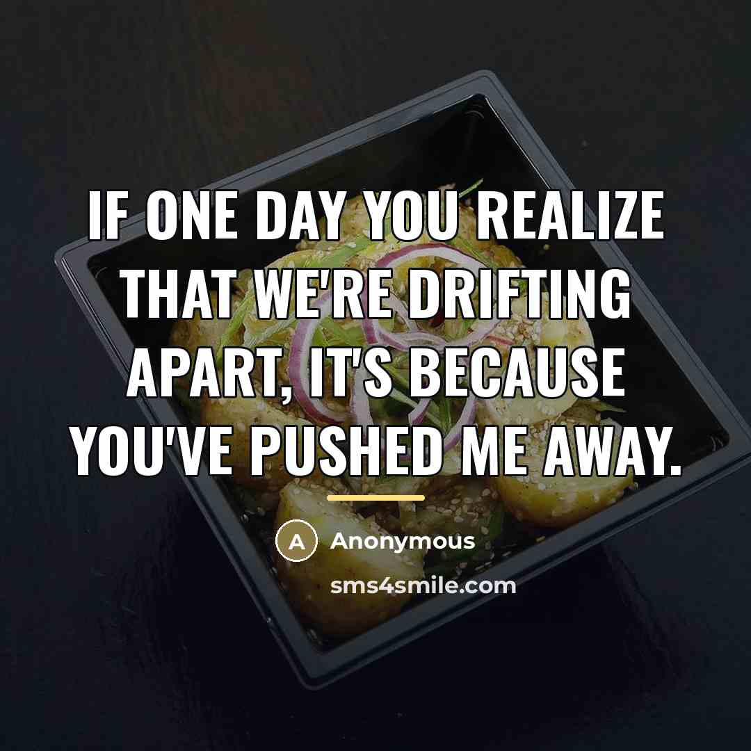 “If one day you realize that we're drifting apart, it's…” quote by Anonymous