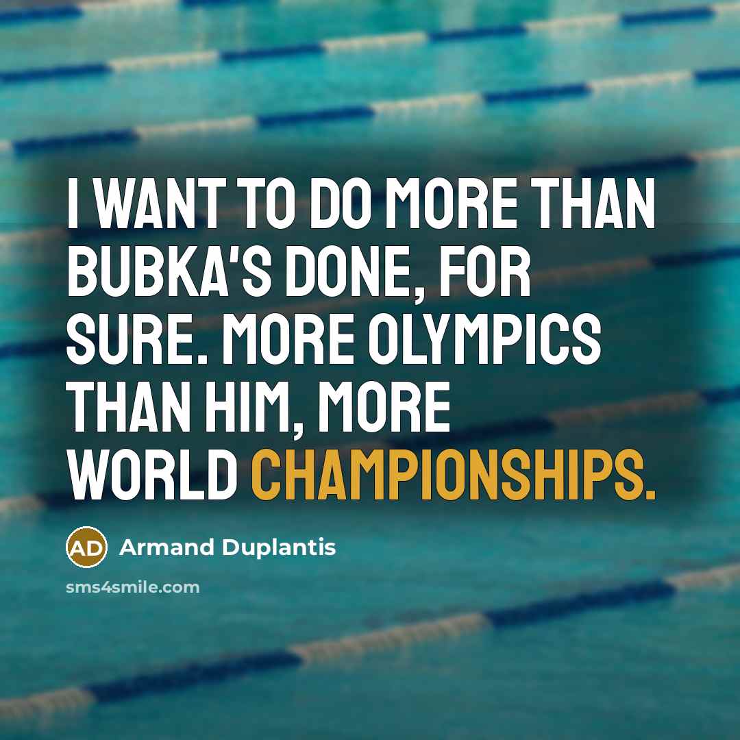 “I want to do more than Bubka's done, for sure.…” quote by Armand Duplantis