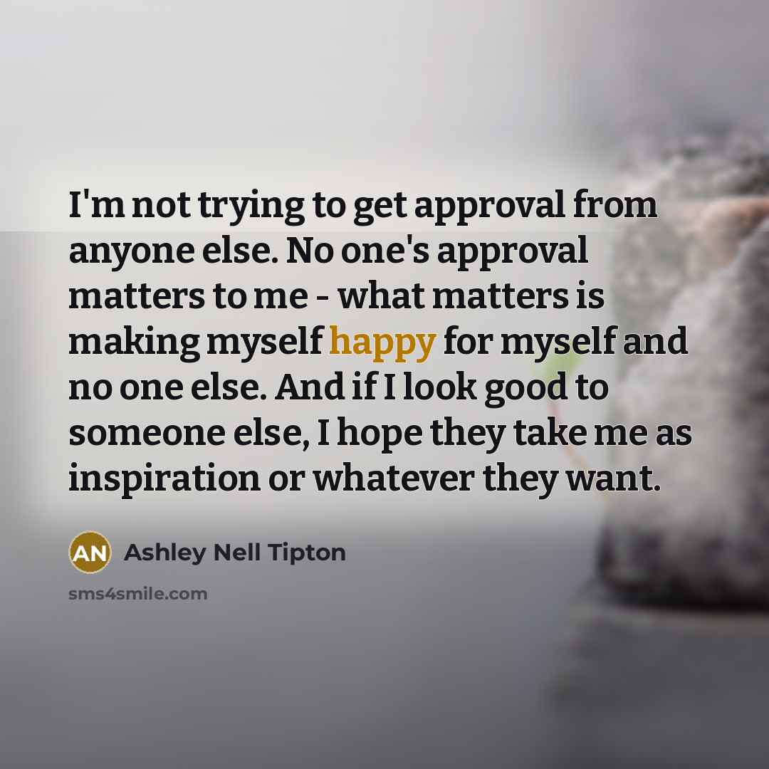 “I'm not trying to get approval from anyone else. No…” quote by Ashley Nell Tipton