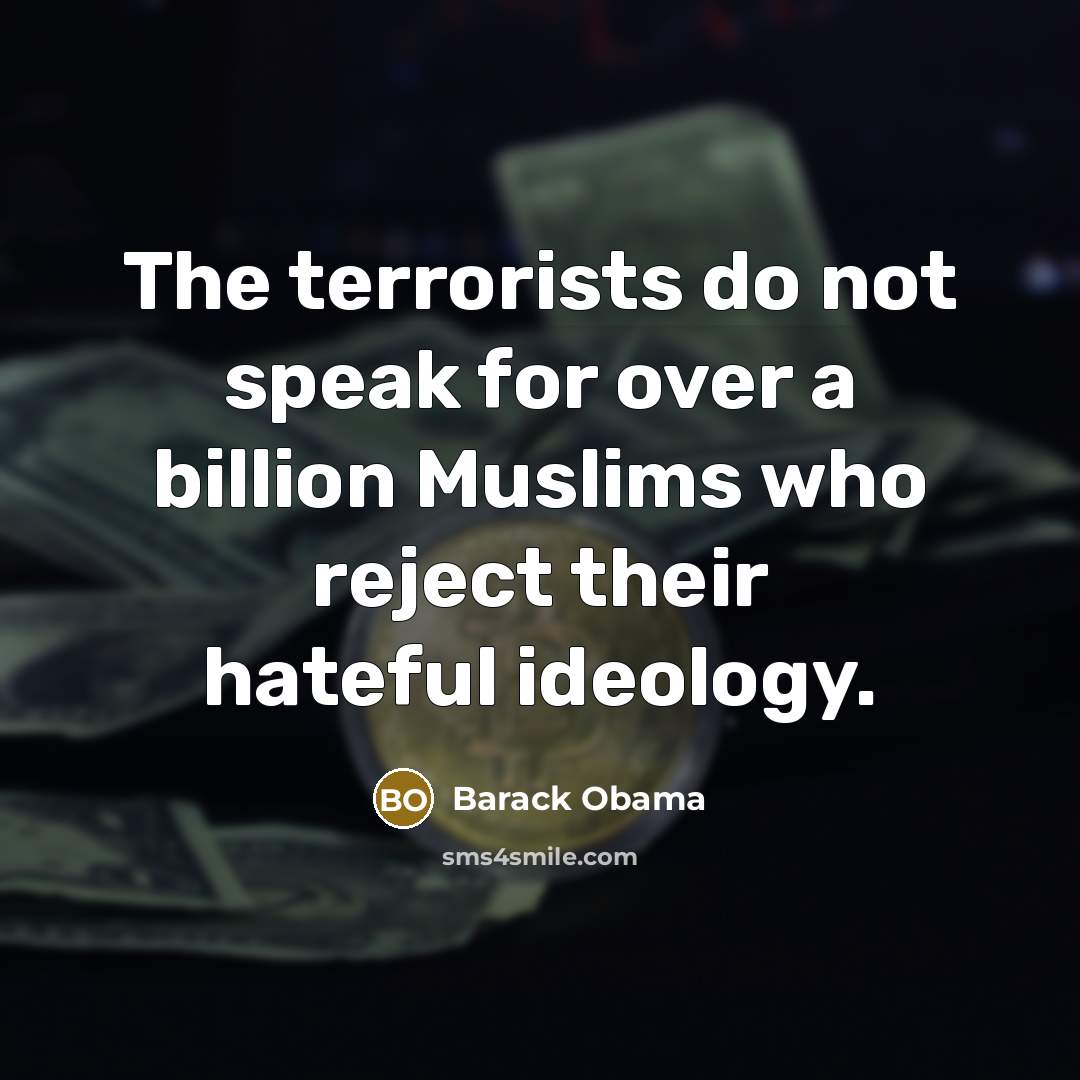 “The terrorists do not speak for over a billion Muslims…” quote by Barack Obama