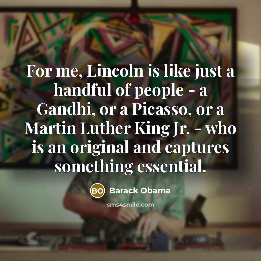 “For me, Lincoln is like just a handful of people…” quote by Barack Obama