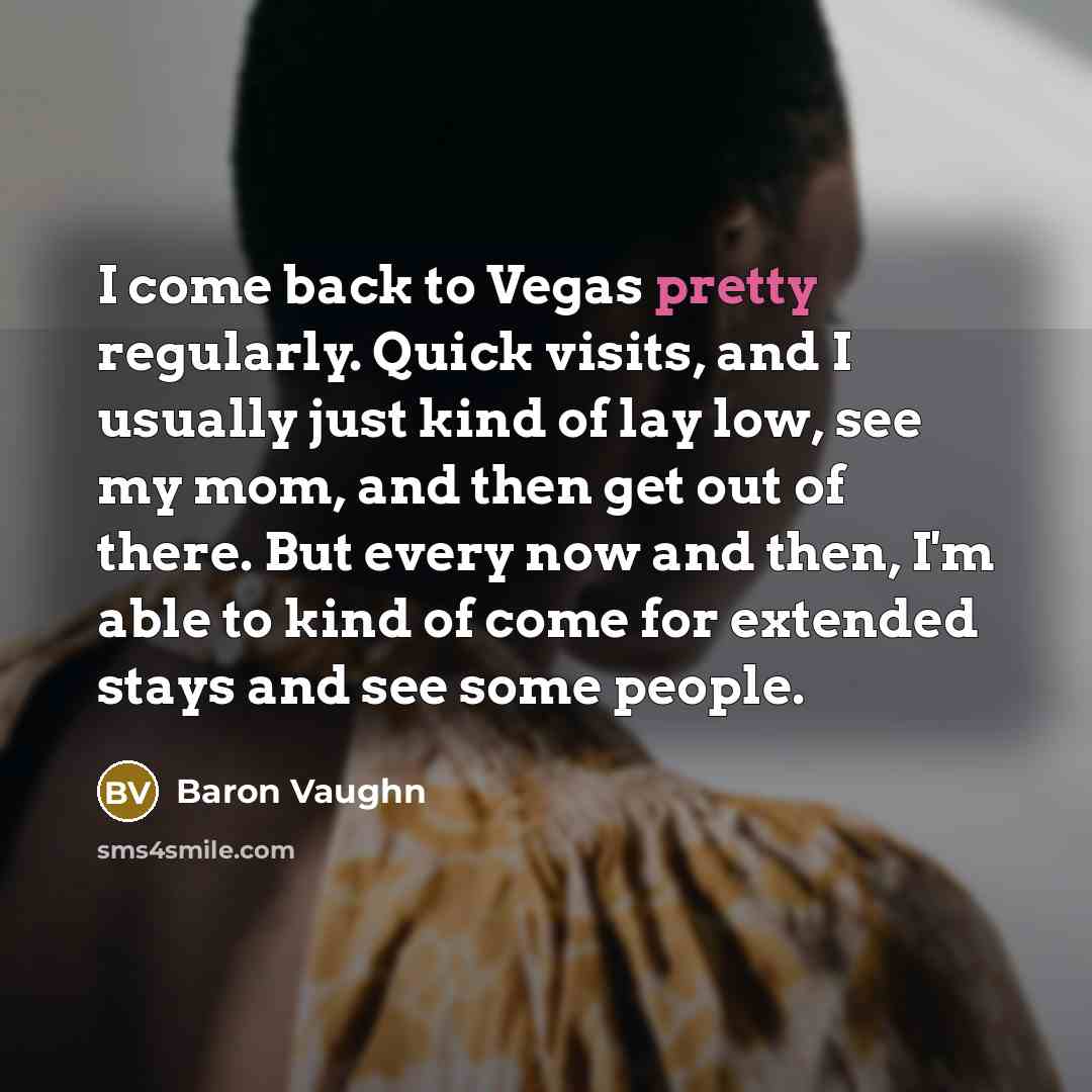 “I come back to Vegas pretty regularly. Quick visits, and…” quote by Baron Vaughn