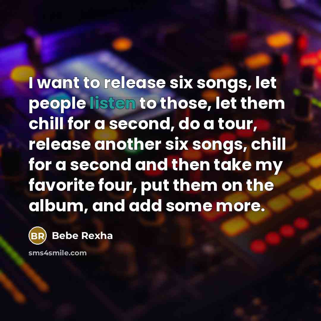 “I want to release six songs, let people listen to…” quote by Bebe Rexha