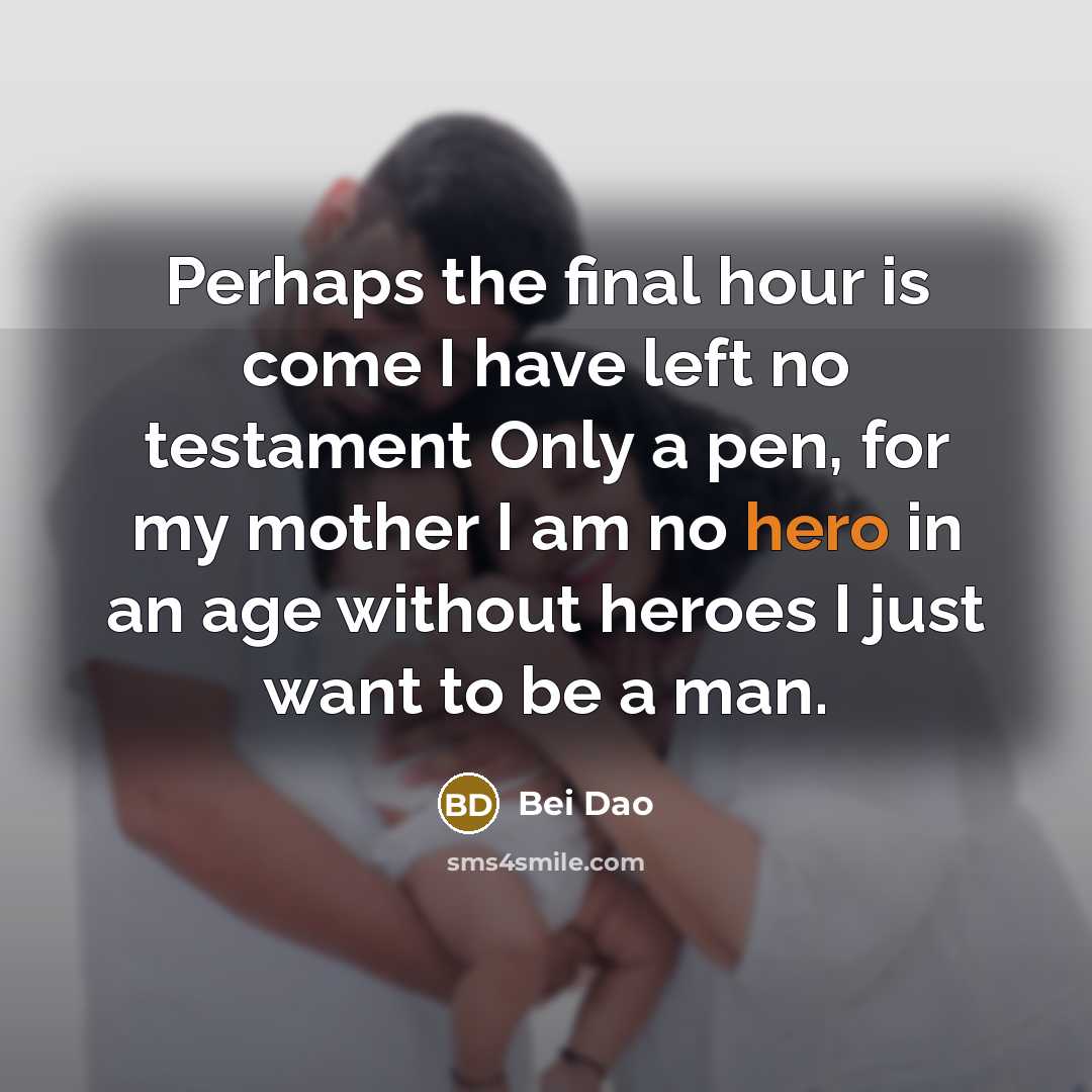 “Perhaps the final hour is come I have left no…” quote by Bei Dao