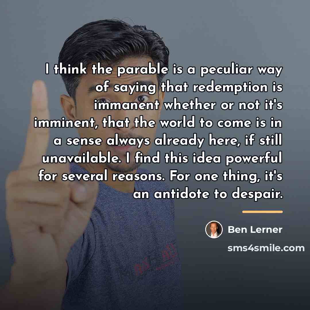 “I think the parable is a peculiar way of saying…” quote by Ben Lerner