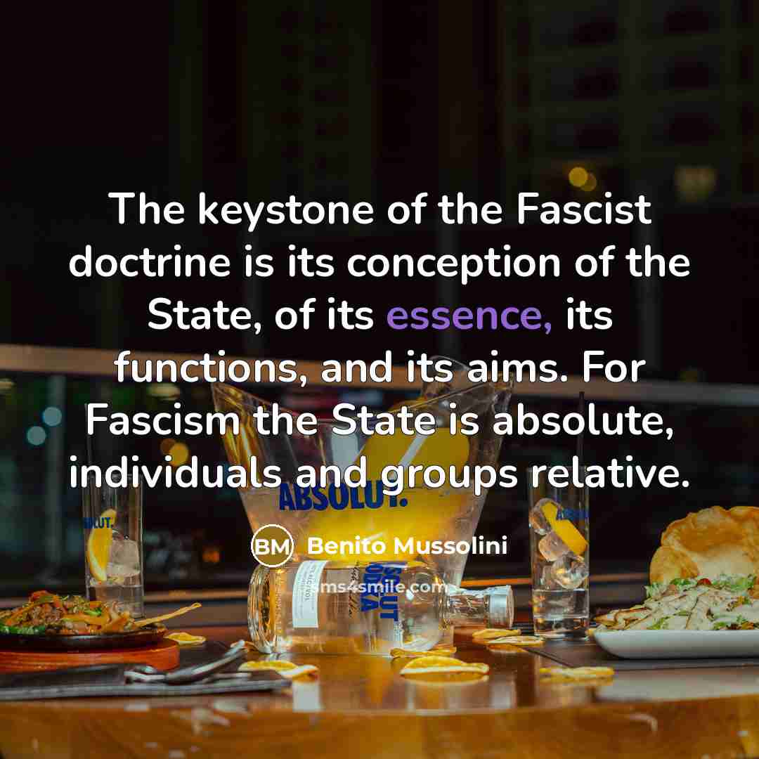 “The keystone of the Fascist doctrine is its conception of…” quote by Benito Mussolini