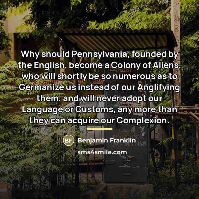 “Why should Pennsylvania, founded by the English, become a Colony…” quote by Benjamin Franklin