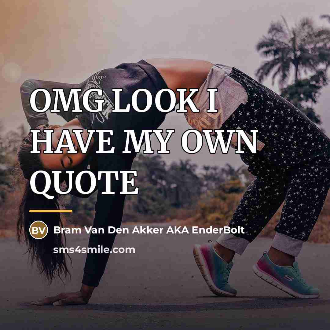 “OMG LOOK I HAVE MY OWN QUOTE…” quote by Bram Van Den Akker AKA EnderBolt