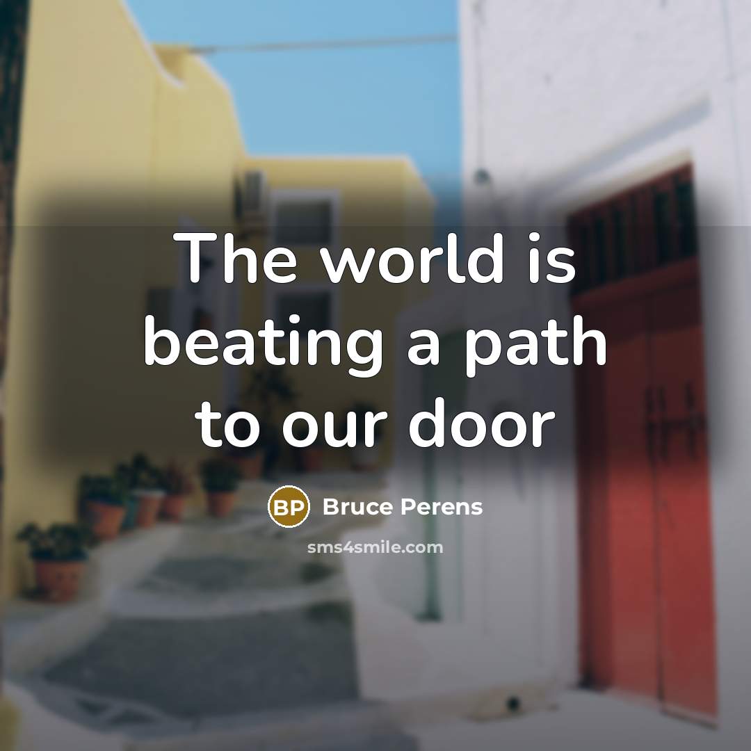 “The world is beating a path to our door” quote by Bruce Perens