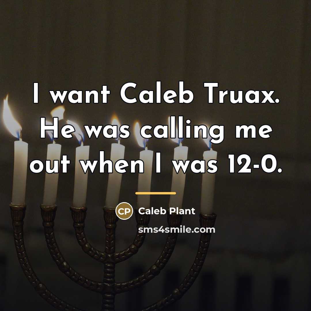 “I want Caleb Truax. He was calling me out when…” quote by Caleb Plant