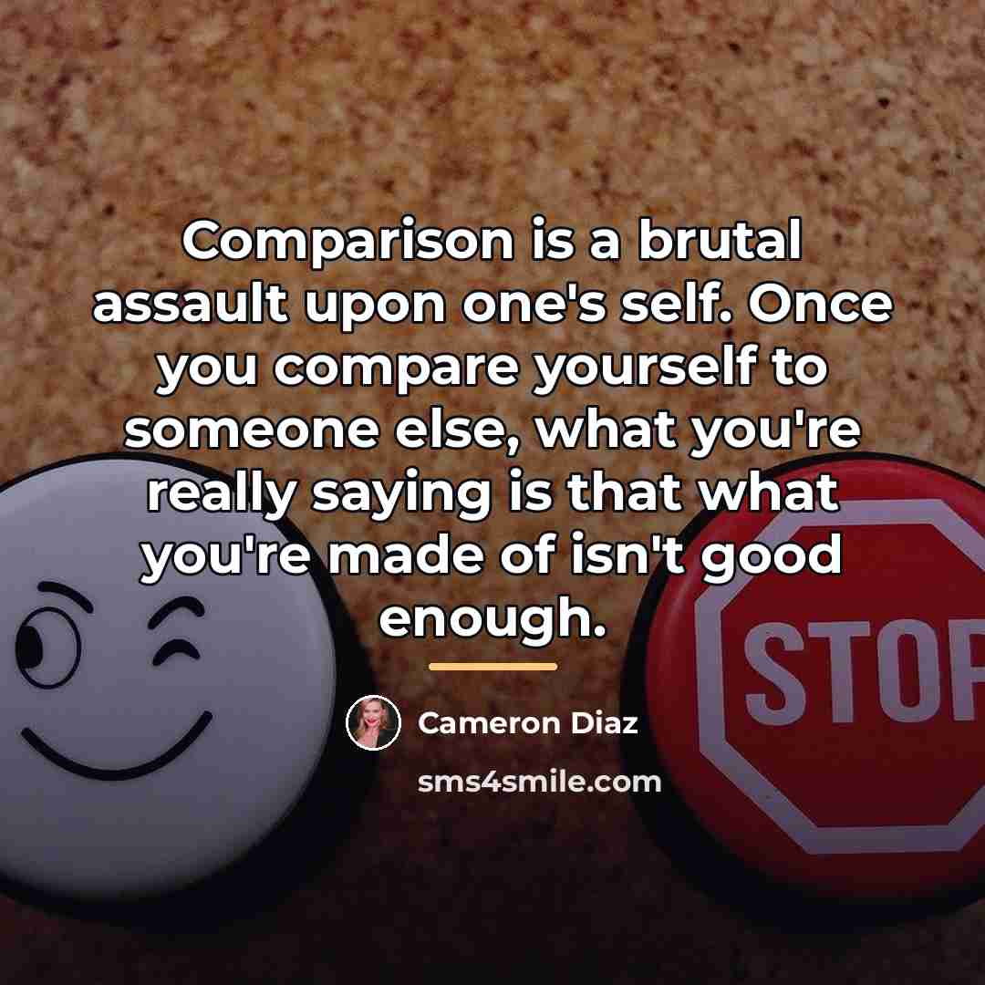 “Comparison is a brutal assault upon one's self. Once you…” quote by Cameron Diaz
