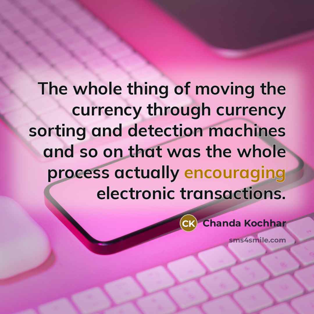“The whole thing of moving the currency through currency sorting…” quote by Chanda Kochhar