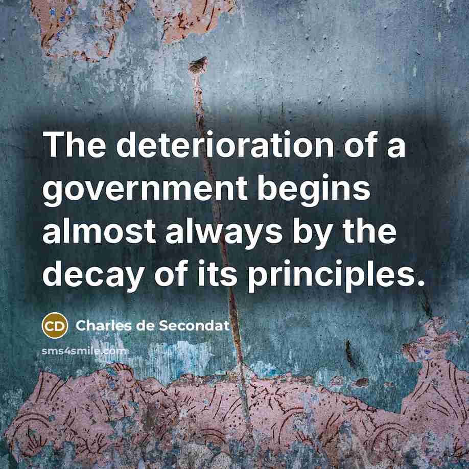 “The deterioration of a government begins almost always by the…” quote by Charles de Secondat