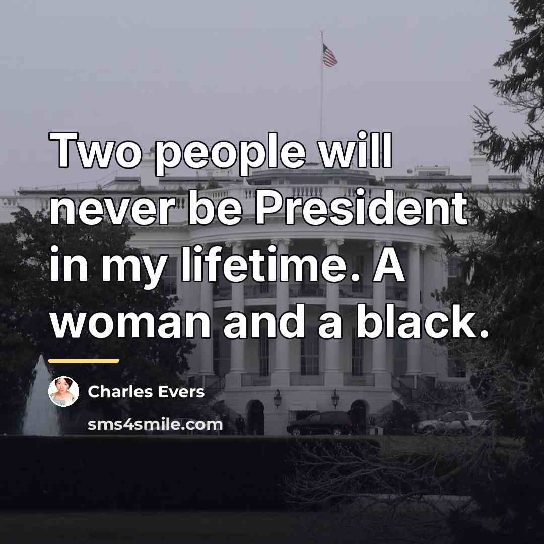 “Two people will never be President in my lifetime. A…” quote by Charles Evers