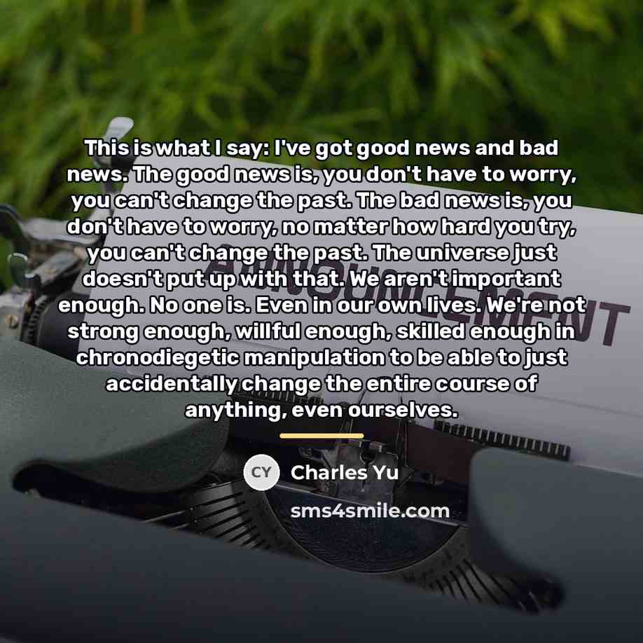 “This is what I say: I've got good news and…” quote by Charles Yu