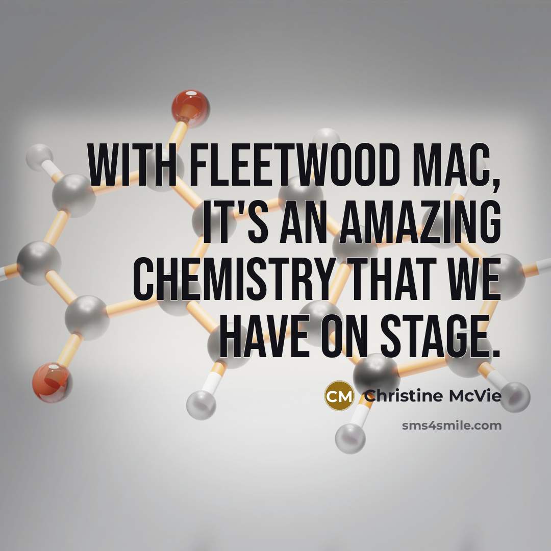 “With Fleetwood Mac, it's an amazing chemistry that we have…” quote by Christine McVie