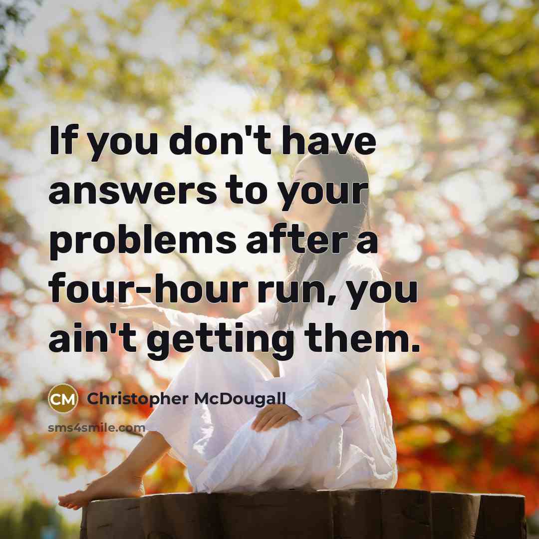 “If you don't have answers to your problems after a…” quote by Christopher McDougall