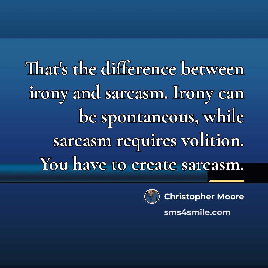 “That's the difference between irony and sarcasm. Irony can be…” quote by Christopher Moore