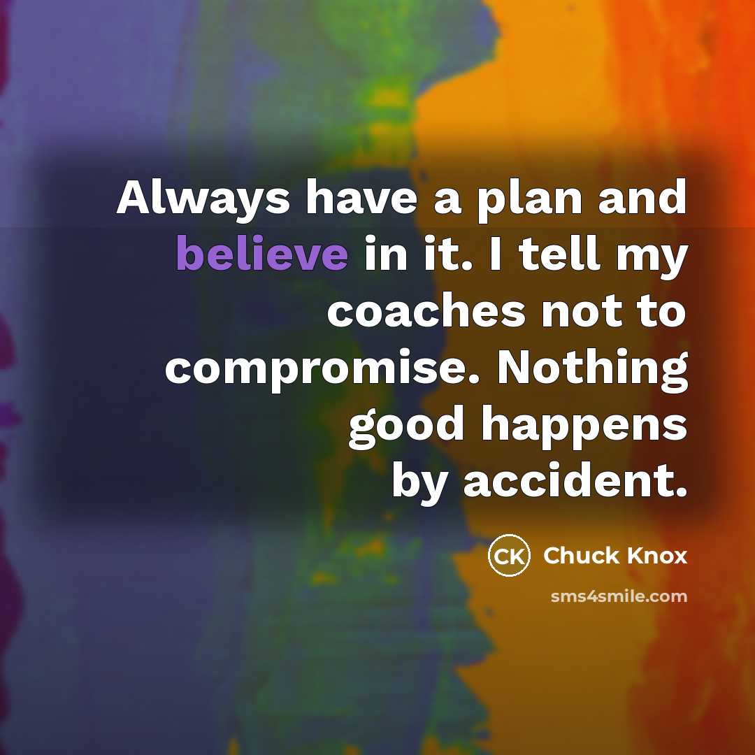 “Always have a plan and believe in it. I tell…” quote by Chuck Knox