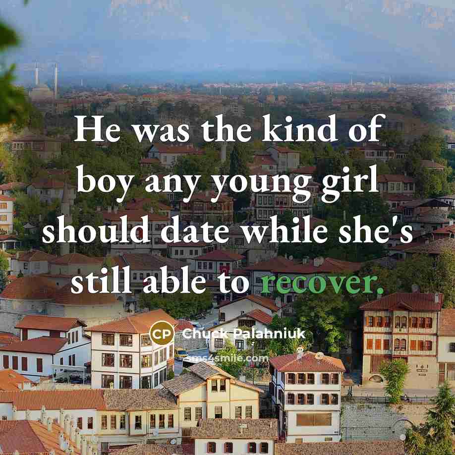 “He was the kind of boy any young girl should…” quote by Chuck Palahniuk