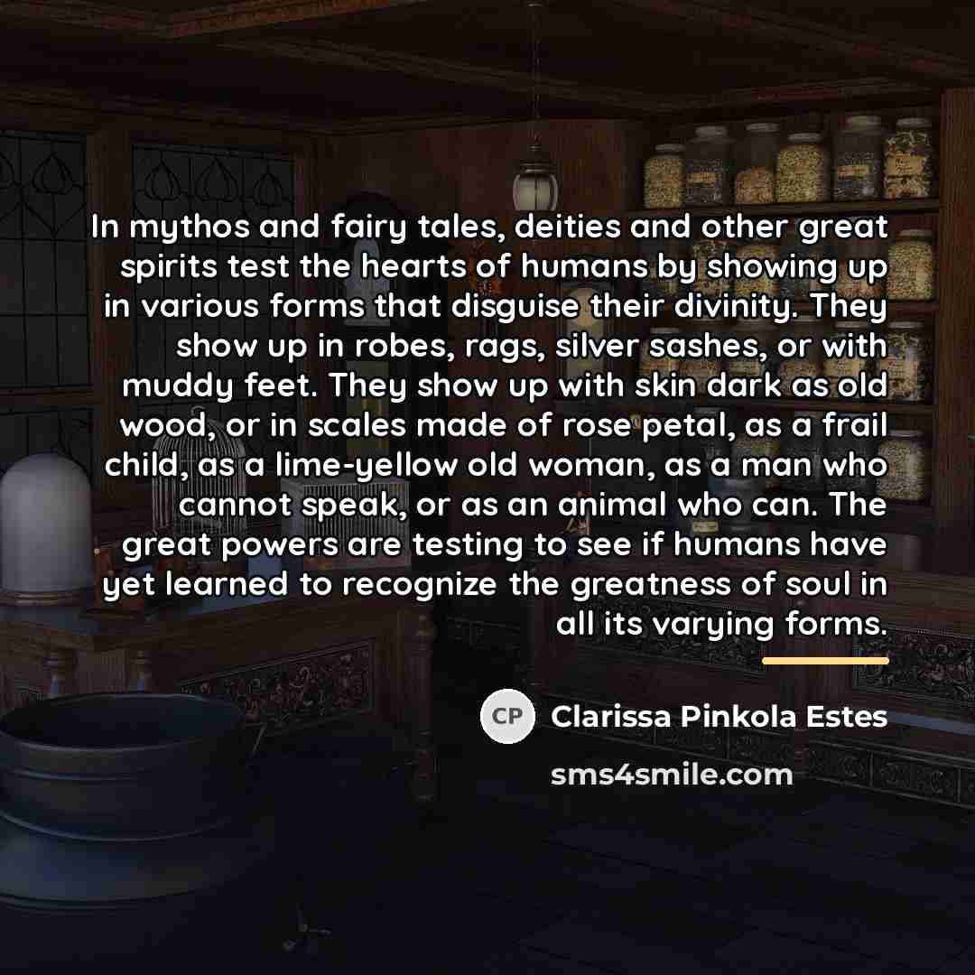 “In mythos and fairy tales, deities and other great spirits…” quote by Clarissa Pinkola Estes