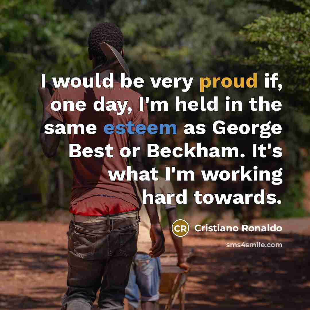 “I would be very proud if, one day, I'm held…” quote by Cristiano Ronaldo