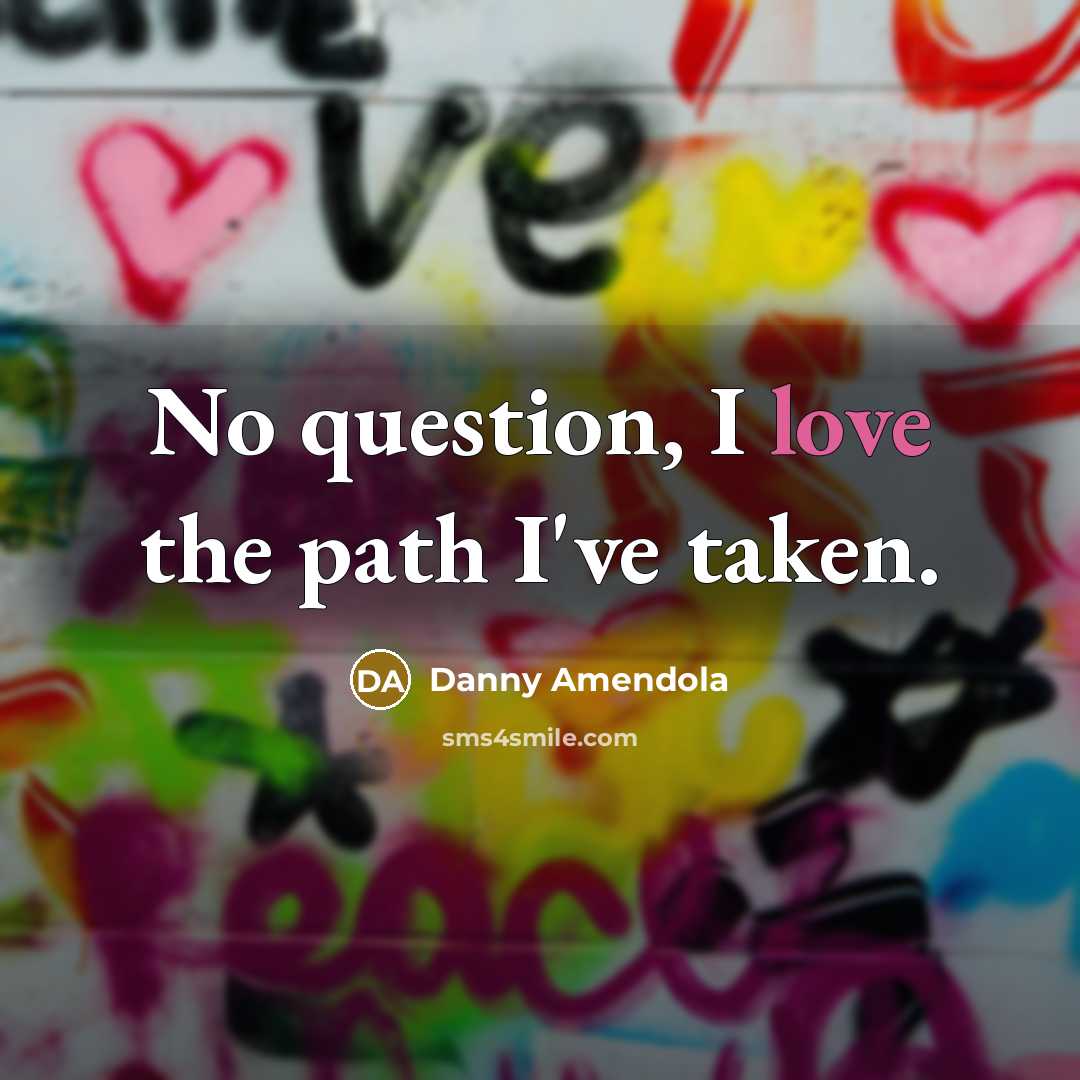 “No question, I love the path I've taken.…” quote by Danny Amendola