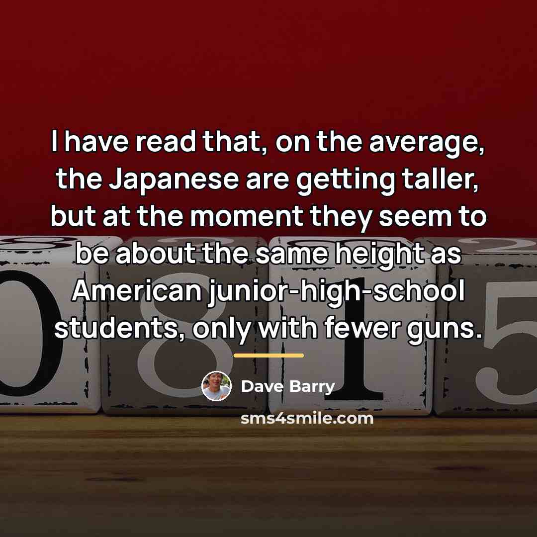 “I have read that, on the average, the Japanese are…” quote by Dave Barry