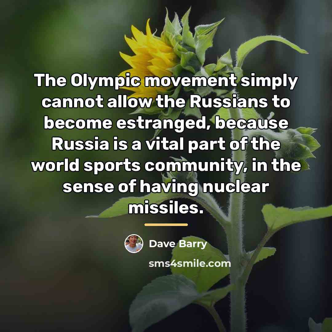 “The Olympic movement simply cannot allow the Russians to become…” quote by Dave Barry