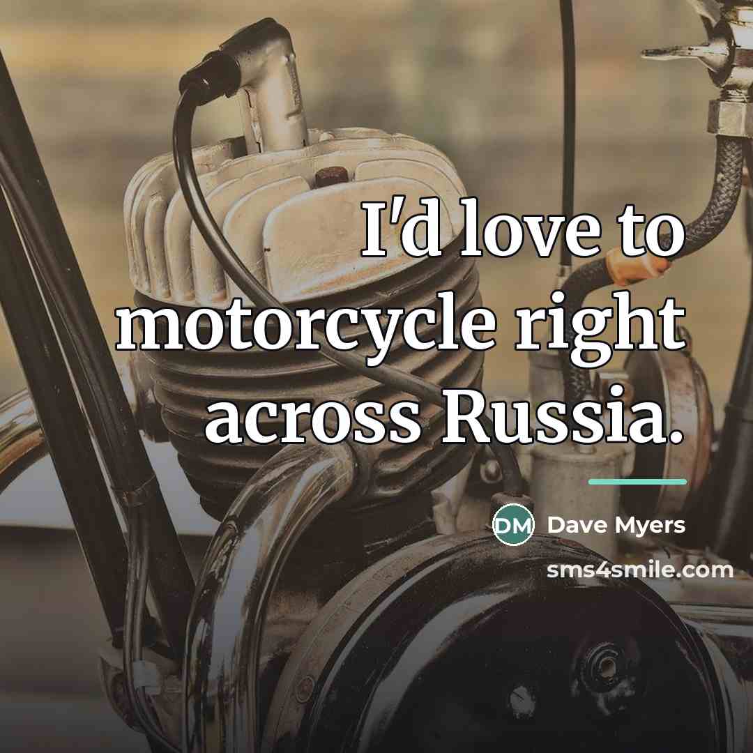 “I'd love to motorcycle right across Russia.…” quote by Dave Myers