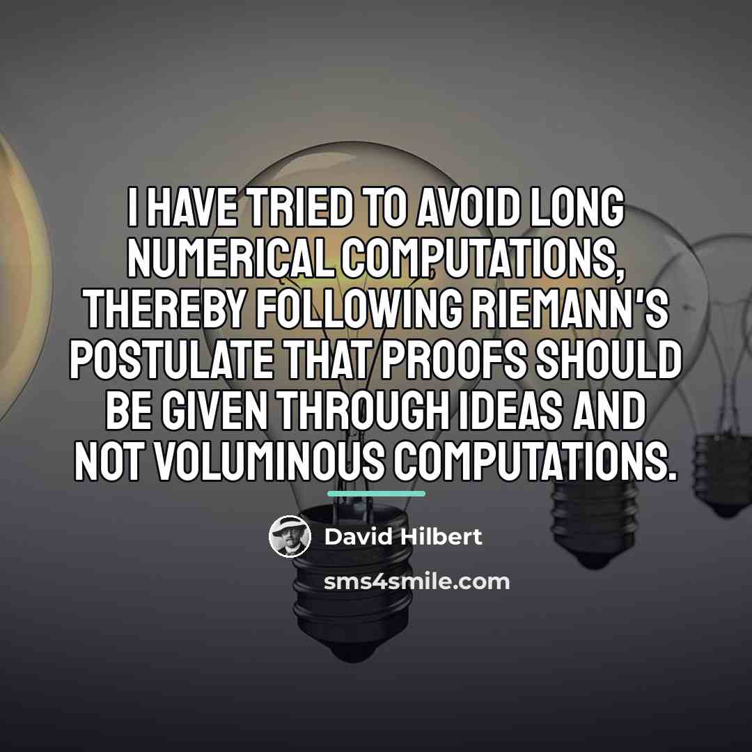 “I have tried to avoid long numerical computations, thereby following…” quote by David Hilbert