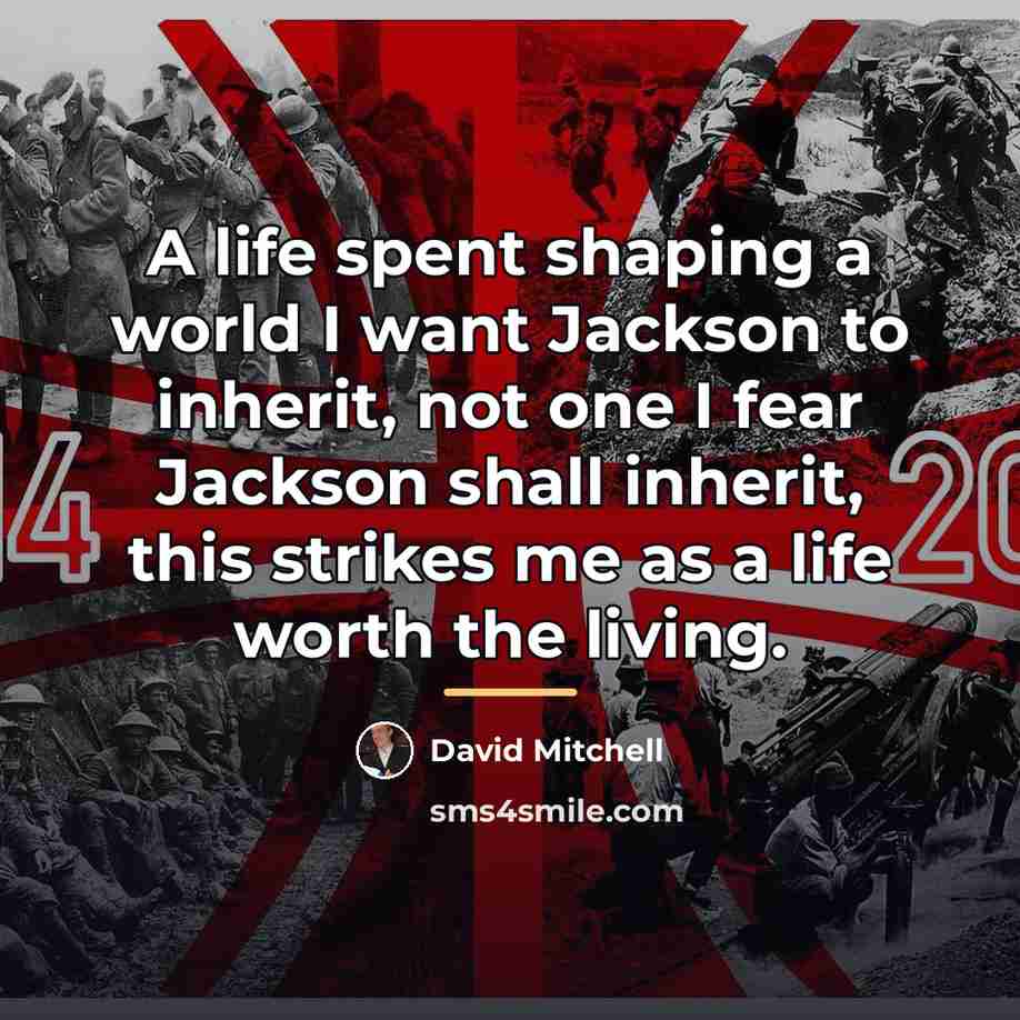 “A life spent shaping a world I want Jackson to…” quote by David Mitchell