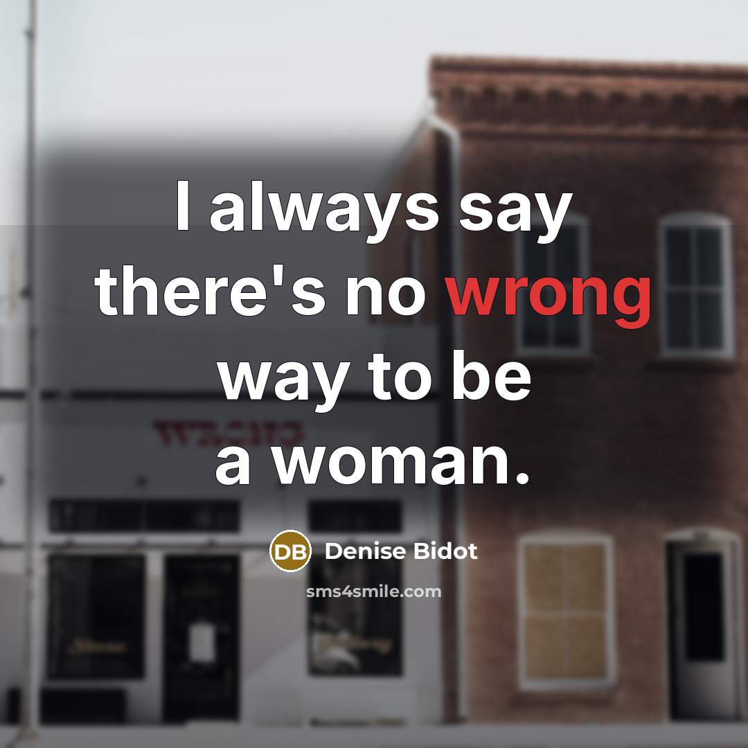 “I always say there's no wrong way to be a…” quote by Denise Bidot