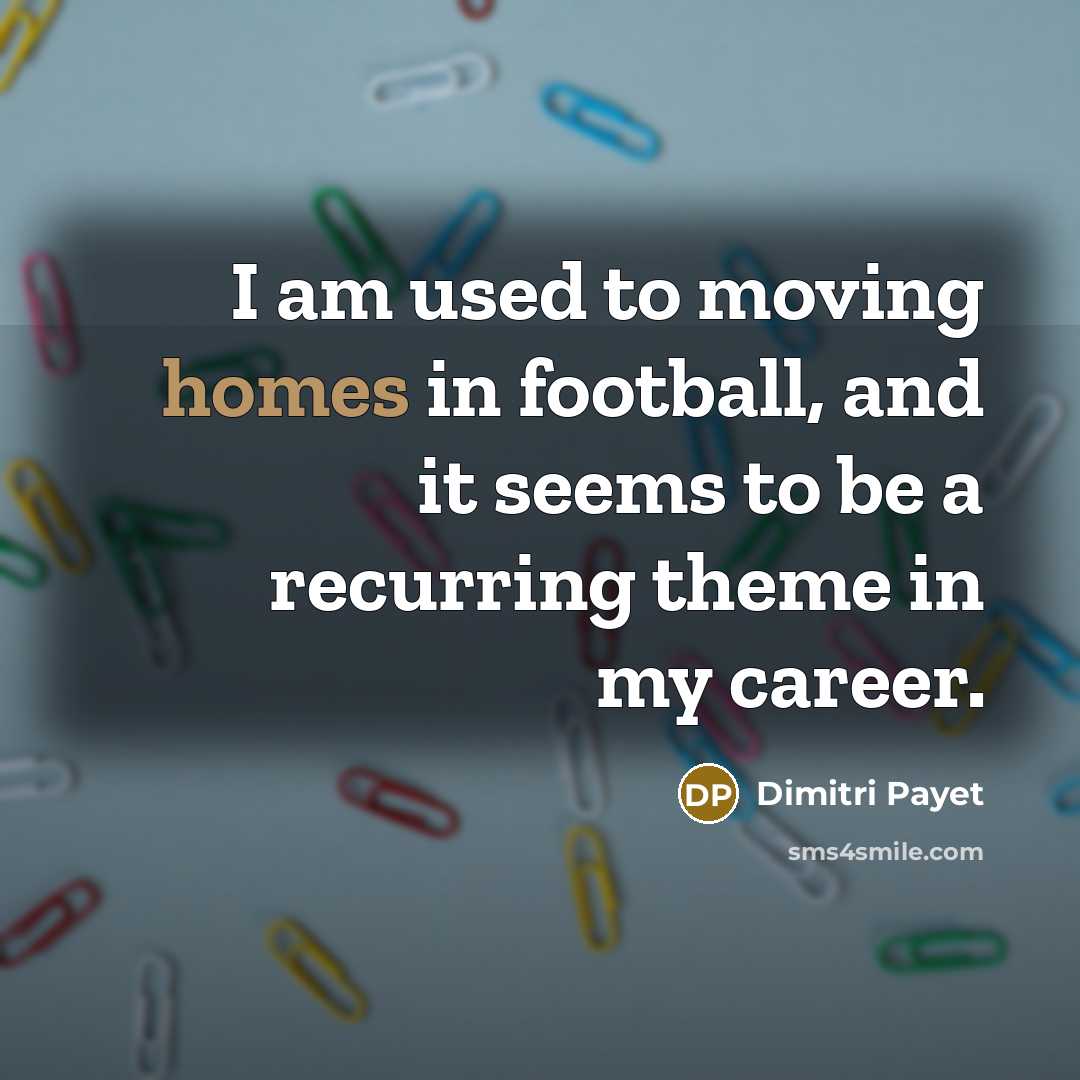 “I am used to moving homes in football, and it…” quote by Dimitri Payet