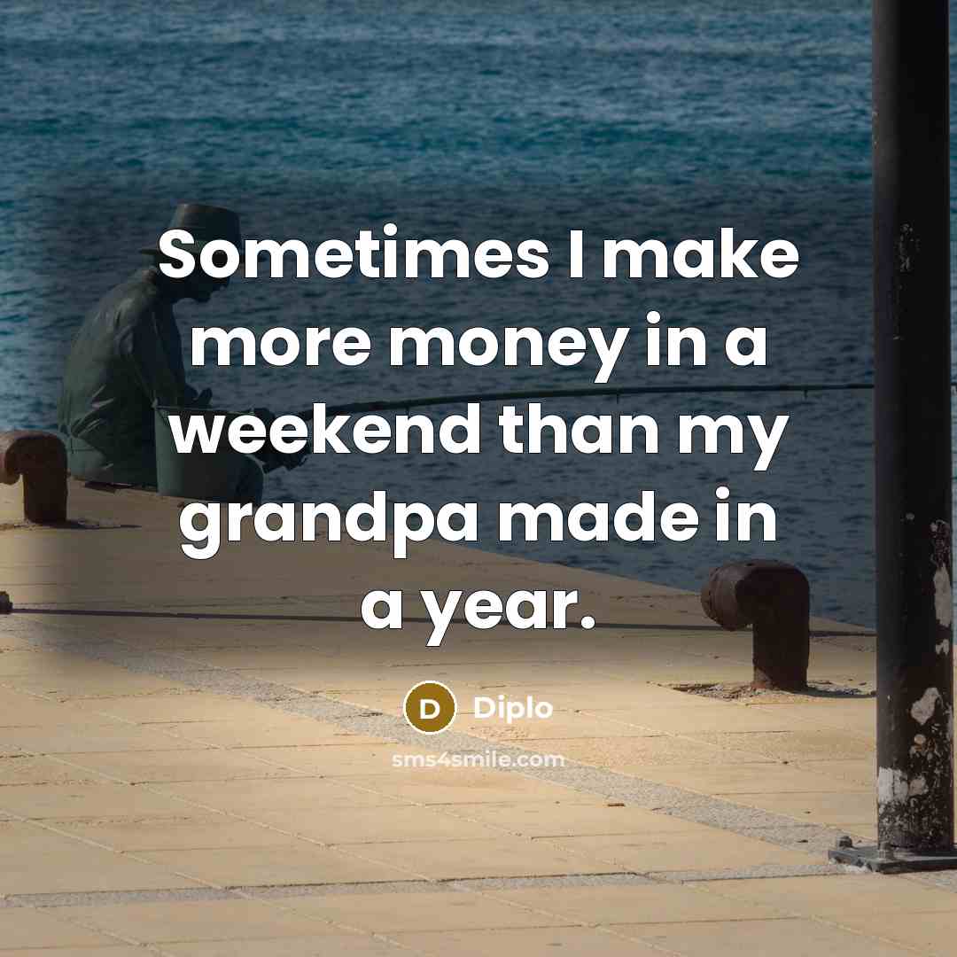 “Sometimes I make more money in a weekend than my…” quote by Diplo