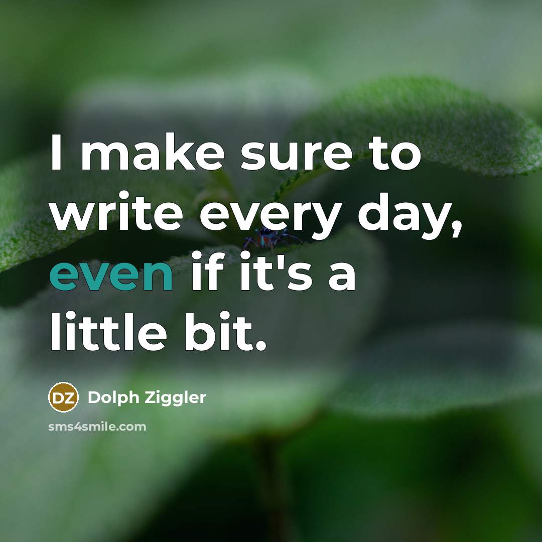 “I make sure to write every day, even if it's…” quote by Dolph Ziggler