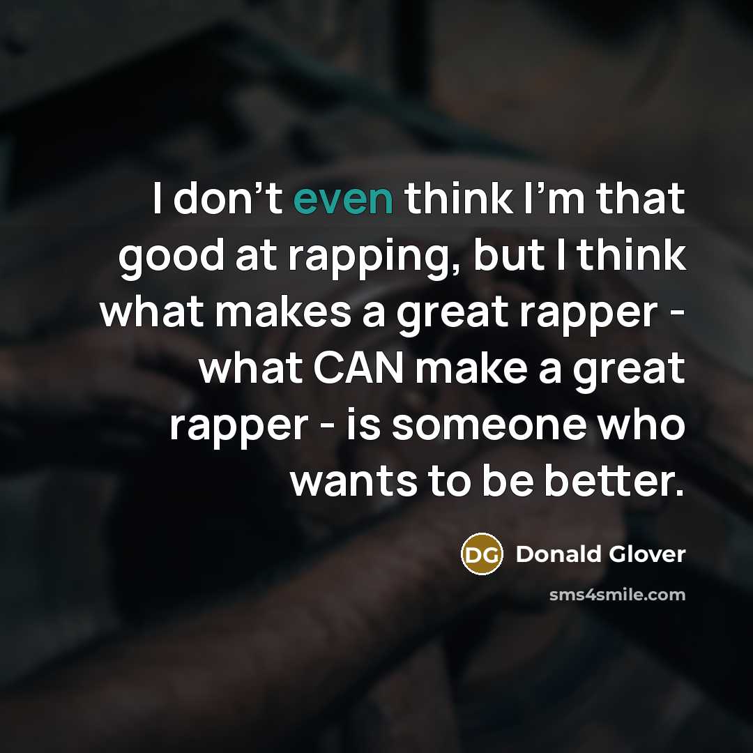 “I don't even think I'm that good at rapping, but…” quote by Donald Glover