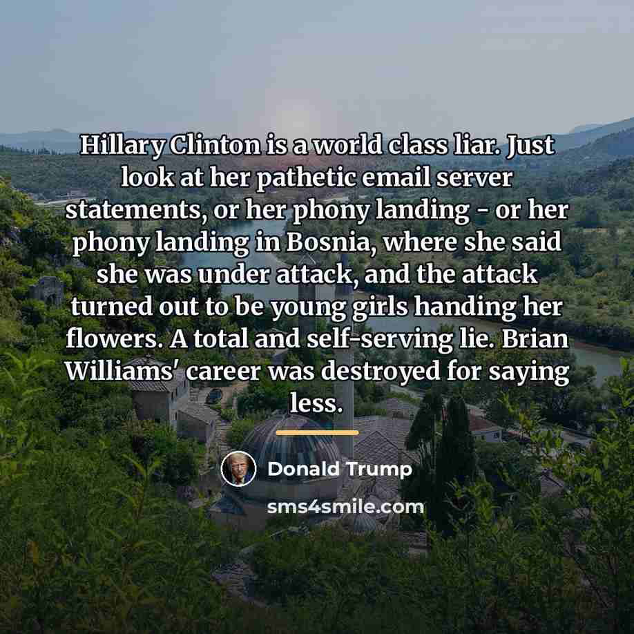 “Hillary Clinton is a world class liar. Just look at…” quote by Donald Trump