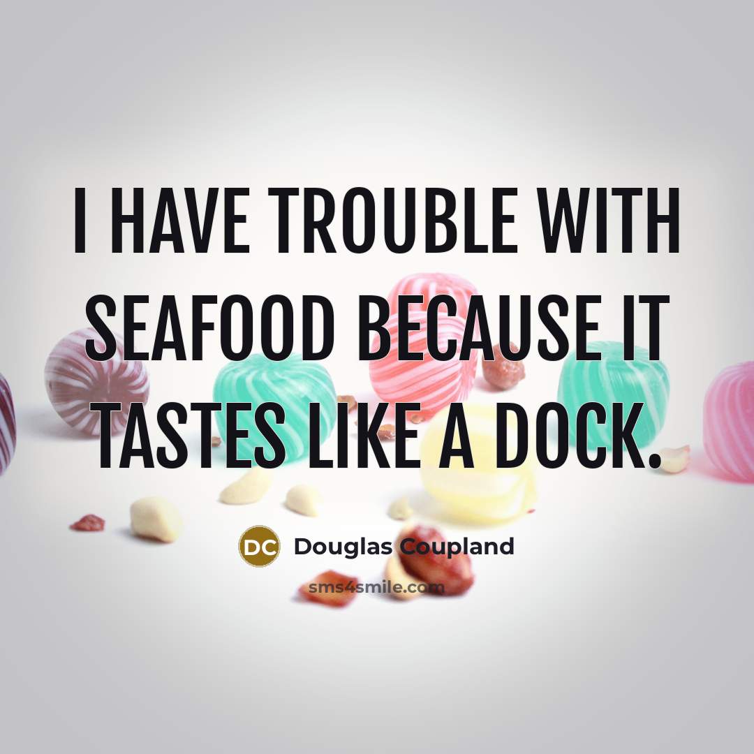 “I have trouble with seafood because it tastes like a…” quote by Douglas Coupland