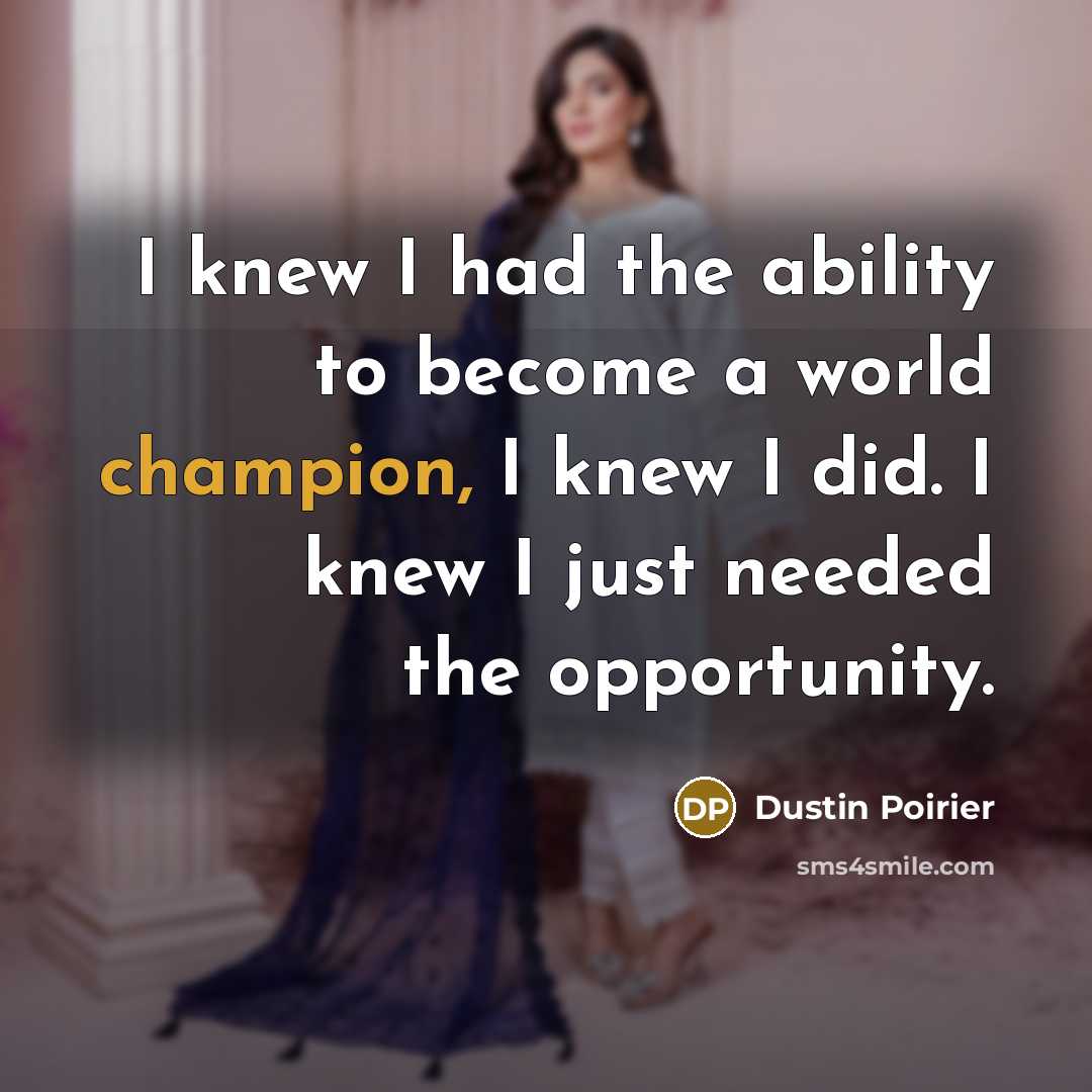 “I knew I had the ability to become a world…” quote by Dustin Poirier
