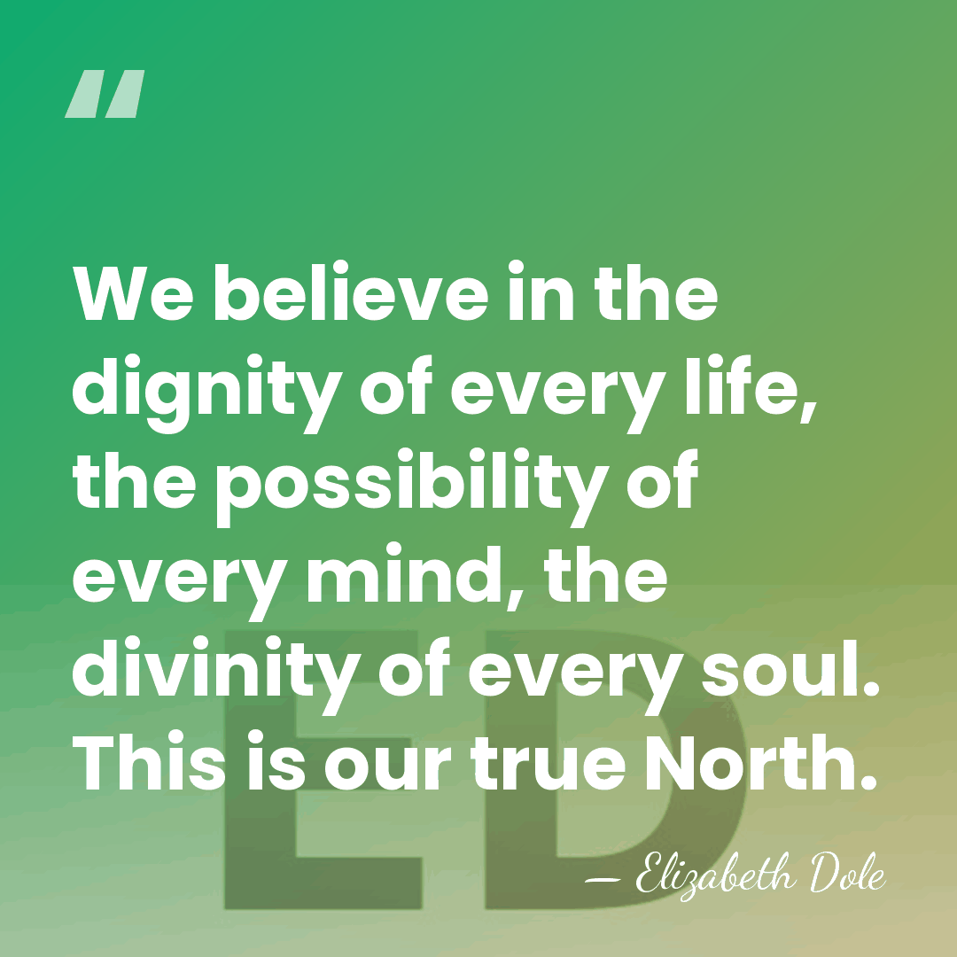 We believe in the dignity of every life, the possibility of every&hellip; - Elizabeth Dole