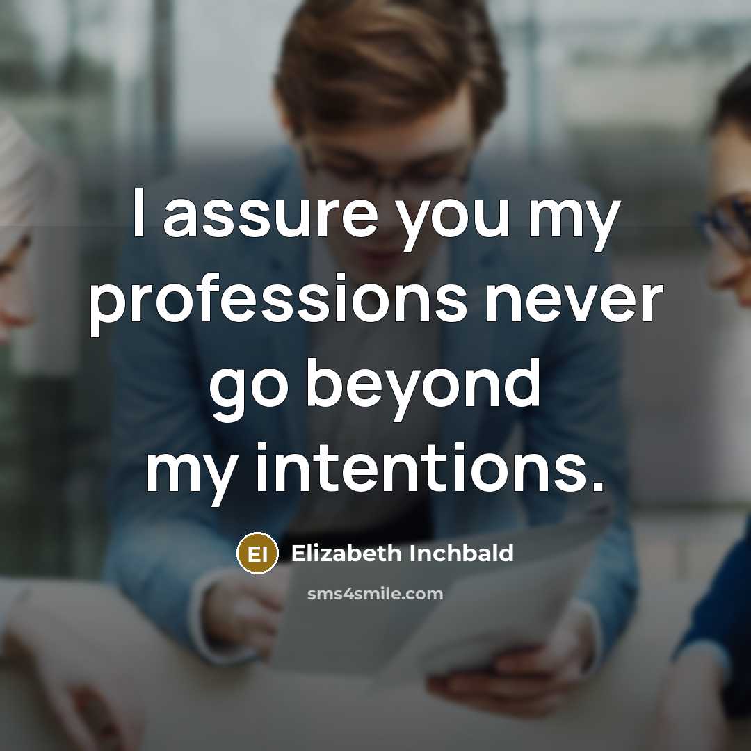 “I assure you my professions never go beyond my intentions.” quote by Elizabeth Inchbald