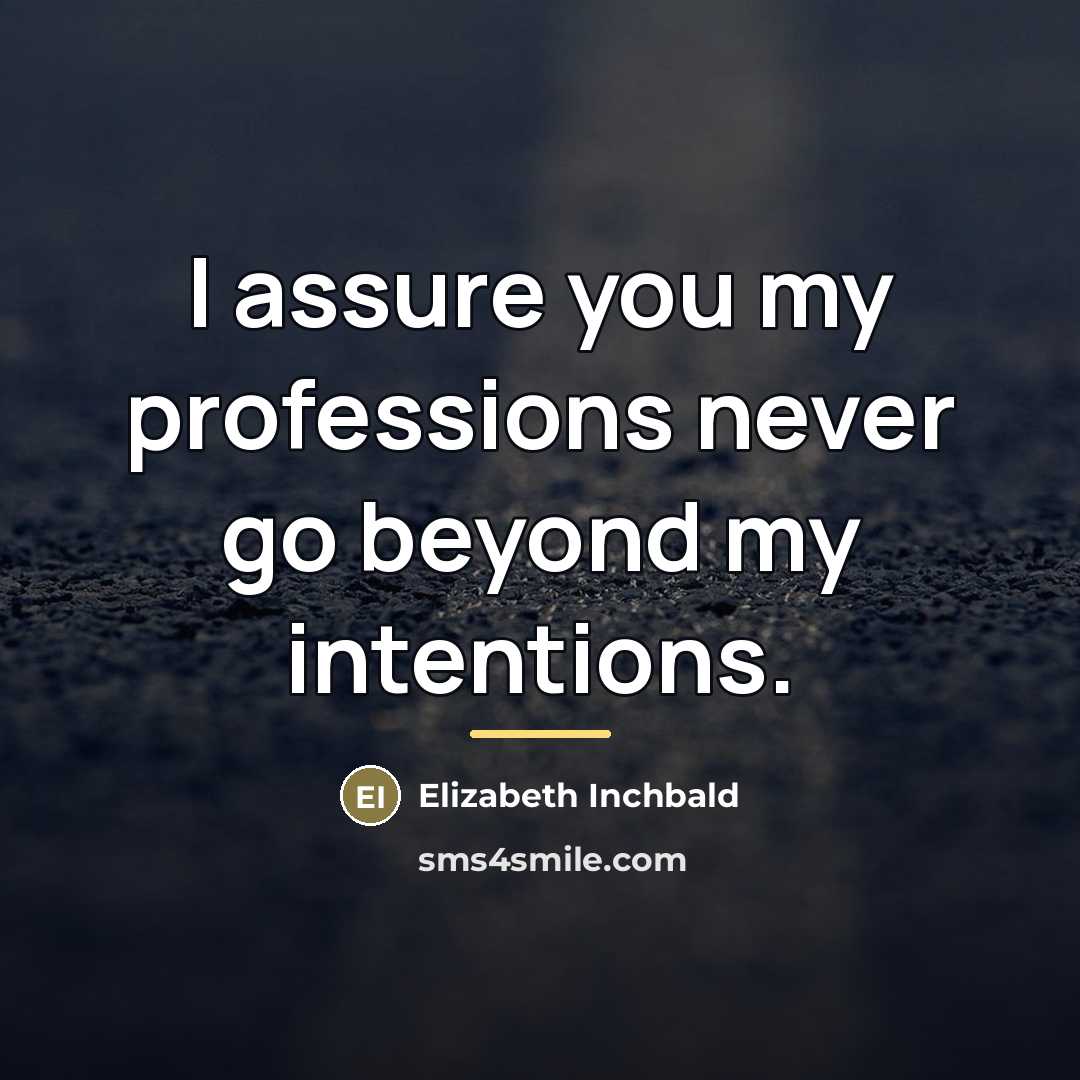 “I assure you my professions never go beyond my intentions.…” quote by Elizabeth Inchbald