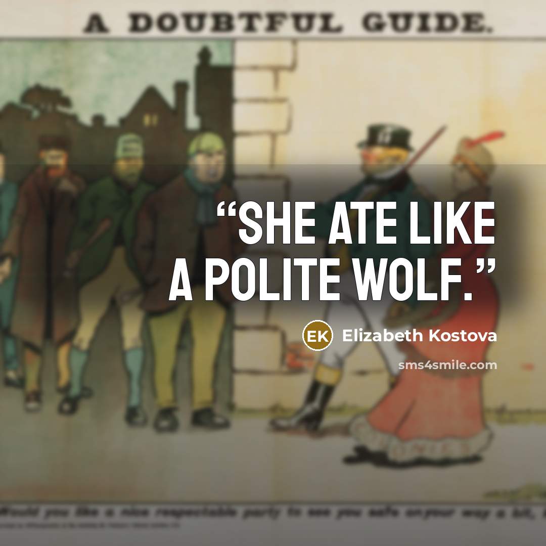 “She ate like a polite wolf.” quote by Elizabeth Kostova