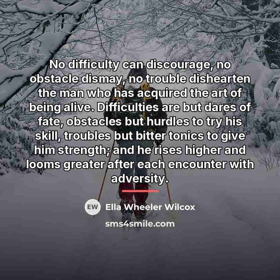 “No difficulty can discourage, no obstacle dismay, no trouble dishearten…” quote by Ella Wheeler Wilcox
